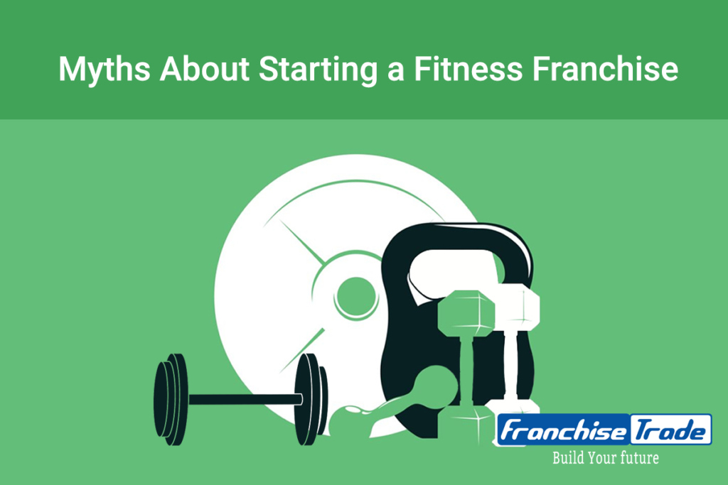 Myths About Starting a Fitness Franchise