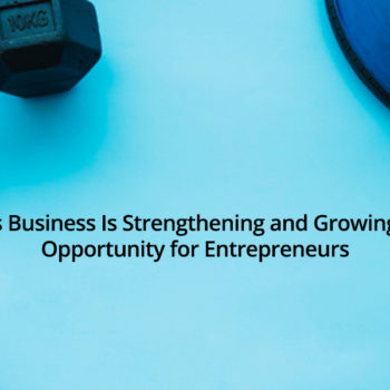 Fitness Business-Growing as a Great Opportunity for Entrepreneurs