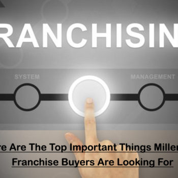 The Top Important Things Millennial Franchise Buyers Are Looking For